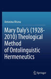 Mary Daly's (1928-2010) Theological Method of Ontolinguistic Hermeneutics