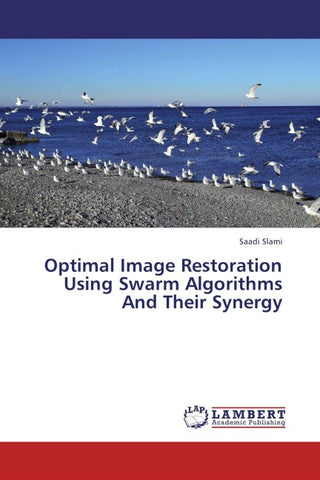 Optimal Image Restoration Using Swarm Algorithms And Their Synergy