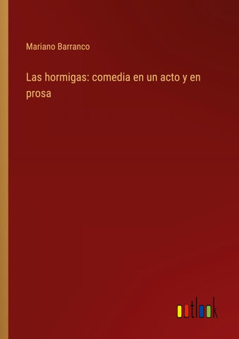 Las hormigas: comedia en un acto y en prosa