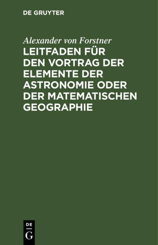 Leitfaden für den Vortrag der Elemente der Astronomie oder der matematischen Geographie