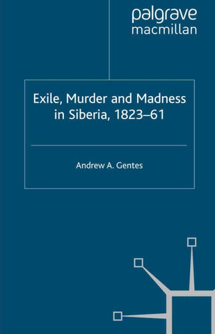 Exile, Murder and Madness in Siberia, 1823-61