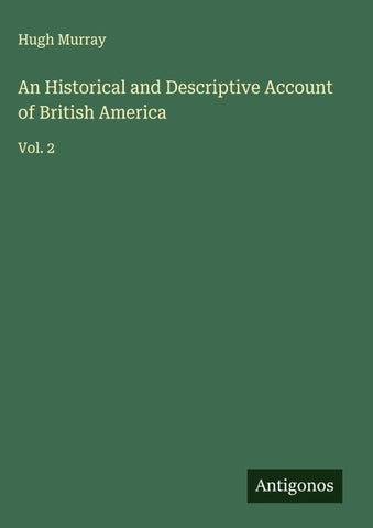 An Historical and Descriptive Account of British America