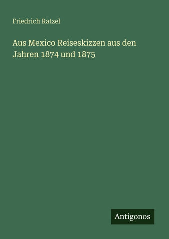 Aus Mexico Reiseskizzen aus den Jahren 1874 und 1875