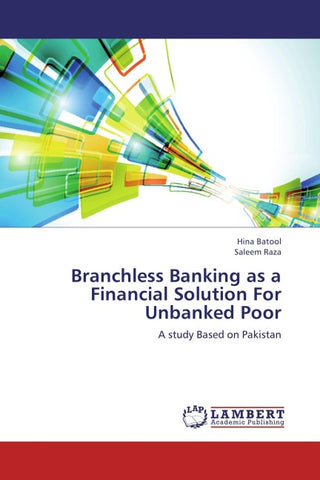 Branchless Banking as a Financial Solution For Unbanked Poor