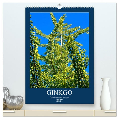 Ginkgo (hochwertiger Premium Wandkalender 2027 DIN A2 hoch), Kunstdruck in Hochglanz