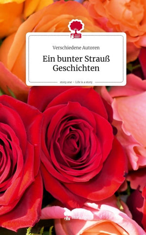 Ein bunter Strauß Geschichten. Life is a Story - story.one