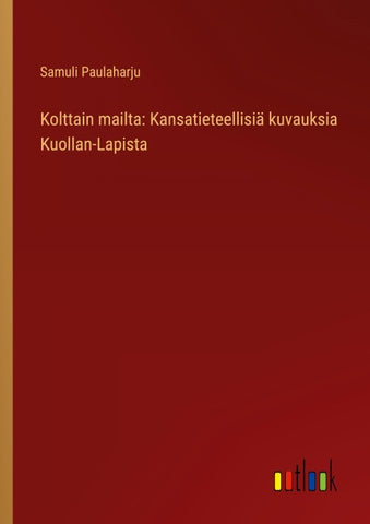 Kolttain mailta: Kansatieteellisiä kuvauksia Kuollan-Lapista