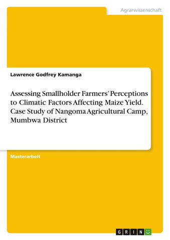 Assessing Smallholder Farmers' Perceptions to Climatic Factors Affecting Maize Yield. Case Study of Nangoma Agricultural Camp, Mumbwa District