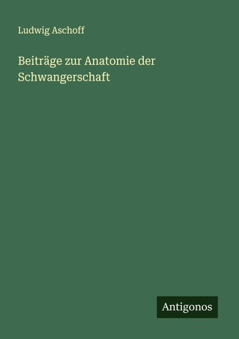 Beiträge zur Anatomie der Schwangerschaft