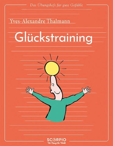 Das Übungsheft für gute Gefühle – Glückstraining