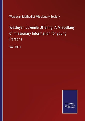 Wesleyan Juvenile Offering: A Miscellany of missionary Information for young Persons