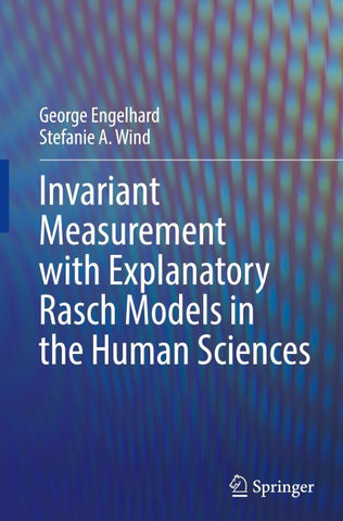 Invariant Measurement with Explanatory Rasch Models in the Human Sciences