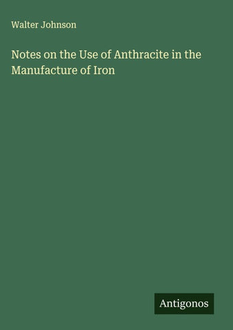 Notes on the Use of Anthracite in the Manufacture of Iron