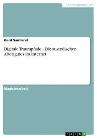 Digitale Traumpfade - Die australischen Aborigines im Internet