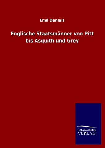 Englische Staatsmänner von Pitt bis Asquith und Grey