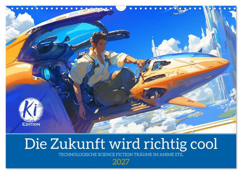 Die Zukunft wird richtig cool (Wandkalender 2027 DIN A3 quer), CALVENDO Monatskalender