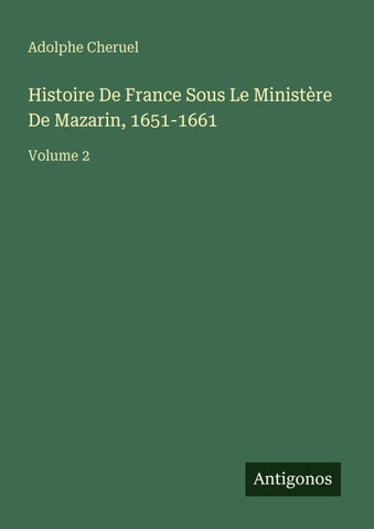 Histoire De France Sous Le Ministère De Mazarin, 1651-1661