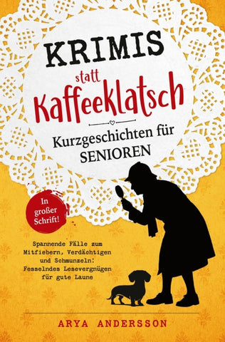 Krimis statt Kaffeeklatsch: Kurzgeschichten für Senioren, Spannende Fälle zum Mitfiebern, Verdächtigen und Schmunzeln: Fesselndes Lesevergnügen für gute Laune | in großer Schrift