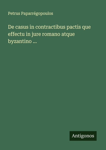 De casus in contractibus pactis que effectu in jure romano atque byzantino ...