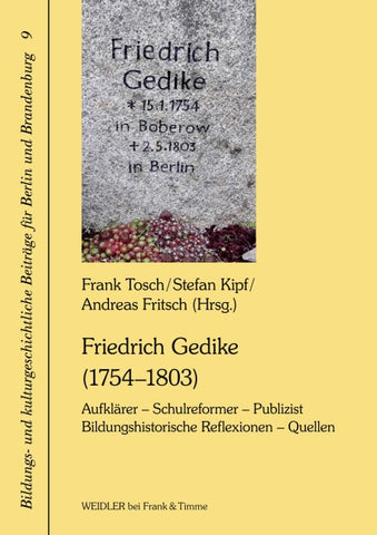 Friedrich Gedike (1754–1803). Aufklärer – Schulreformer – Publizist