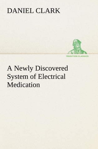 A Newly Discovered System of Electrical Medication
