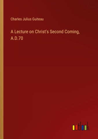A Lecture on Christ's Second Coming, A.D.70