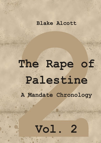 The Rape of Palestine: A Mandate Chronology - Vol. 2