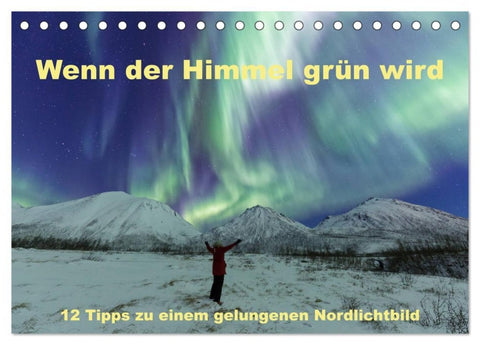Wenn der Himmel grün wird (Tischkalender 2027 DIN A5 quer), CALVENDO Monatskalender