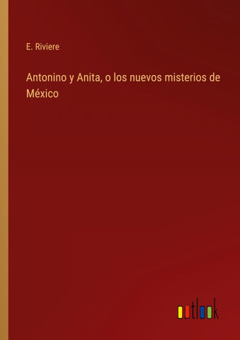 Antonino y Anita, o los nuevos misterios de México