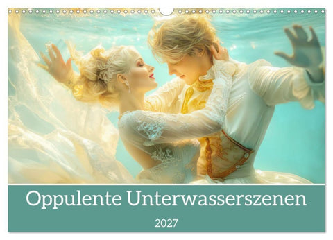 Opulente Unterwasserromanzen (Wandkalender 2027 DIN A3 quer), CALVENDO Monatskalender