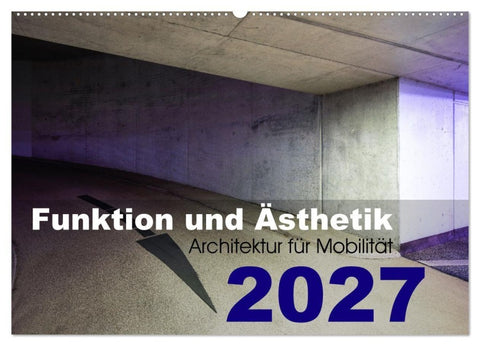 Funktion und Ästhetik - Architektur für Mobilität (Wandkalender 2027 DIN A2 quer), CALVENDO Monatskalender