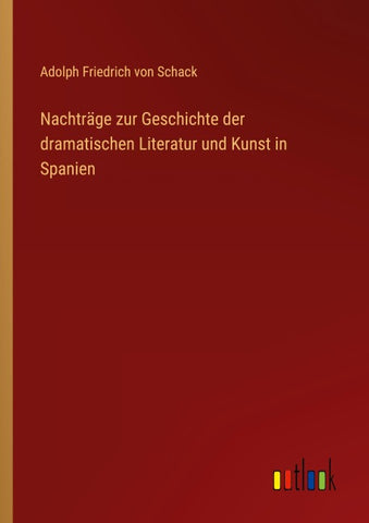 Nachträge zur Geschichte der dramatischen Literatur und Kunst in Spanien