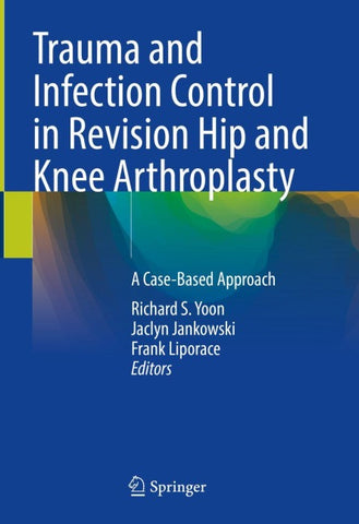Trauma and Infection Control in Revision Hip and Knee Arthroplasty