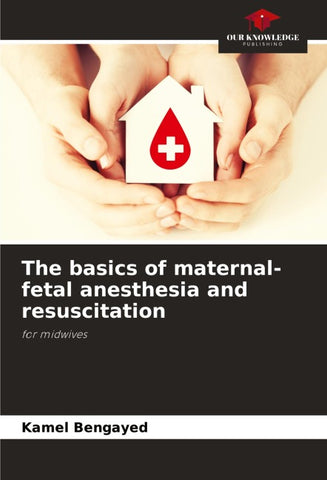 The basics of maternal-fetal anesthesia and resuscitation