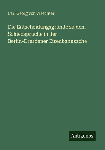 Die Entscheidungsgründe zu dem Schiedspruche in der Berlin-Dresdener Eisenbahnsache