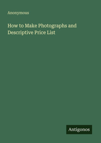How to Make Photographs and Descriptive Price List