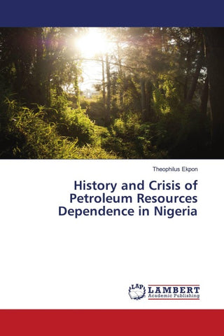 History and Crisis of Petroleum Resources Dependence in Nigeria