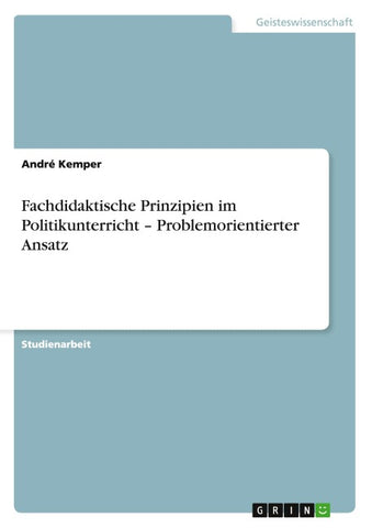 Fachdidaktische Prinzipien im Politikunterricht - Problemorientierter Ansatz