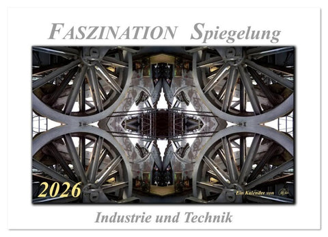 Faszination Spiegelung - Industrie und Technik (Wandkalender 2026 DIN A3 quer), CALVENDO Monatskalender