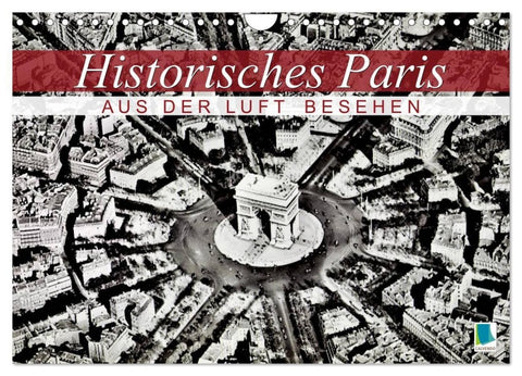 Historisches Paris: aus der Luft besehen (Wandkalender 2027 DIN A4 quer), CALVENDO Monatskalender