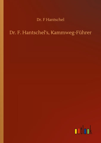 Dr. F. Hantschel's, Kammweg-Führer