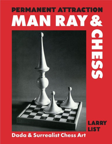 Permanent Attraction - Man Ray & Chess