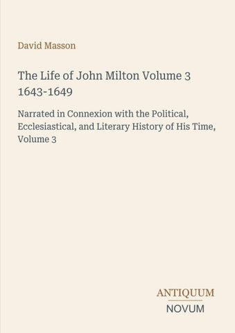 The Life of John Milton Volume 3 1643-1649