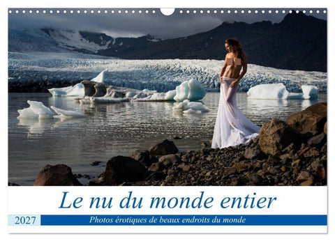 Le nu du monde entier (Calendrier mural 2027 DIN A3 vertical), CALVENDO calendrier mensuel