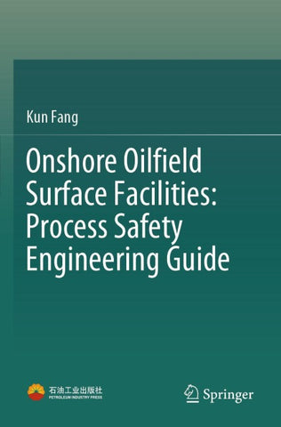 Onshore Oilfield Surface Facilities: Process Safety Engineering Guide