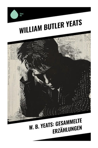 W. B. Yeats: Gesammelte Erzählungen