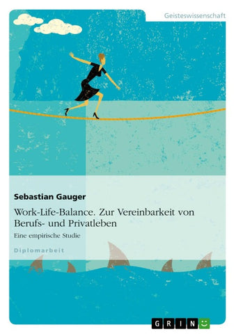Work-Life-Balance. Zur Vereinbarkeit von Berufs- und Privatleben