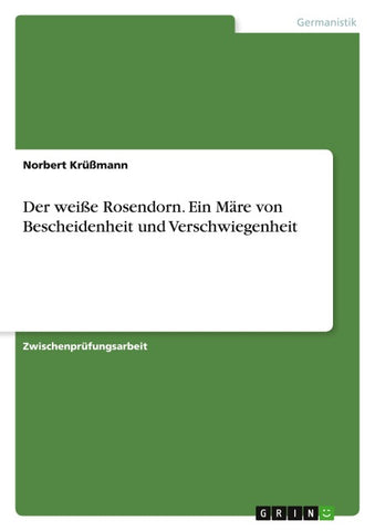 Der weiße Rosendorn. Ein Märe von Bescheidenheit und Verschwiegenheit