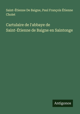 Cartulaire de l'abbaye de Saint-Étienne de Baigne en Saintonge