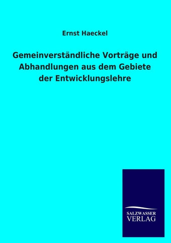 Gemeinverständliche Vorträge und Abhandlungen aus dem Gebiete der Entwicklungslehre